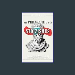 READ [PDF] 📚 Die Philosophie des Stoizismus: Der Weg des Stoikers - Disziplin und emotionale Wider
