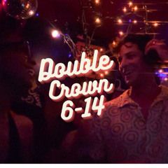 DOUBLE CROWN 6-14-25