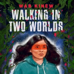 Walking in Two Worlds - Wab Kinew