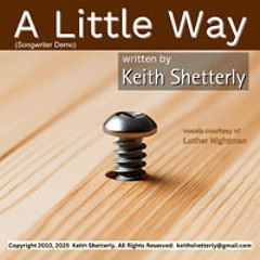 "A Little Way", written by Keith Shetterly Copyright 2010 2025. All Rights Reserved. (songwriter demo)