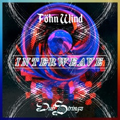 Interweave-Fohn Wind X DubStringz