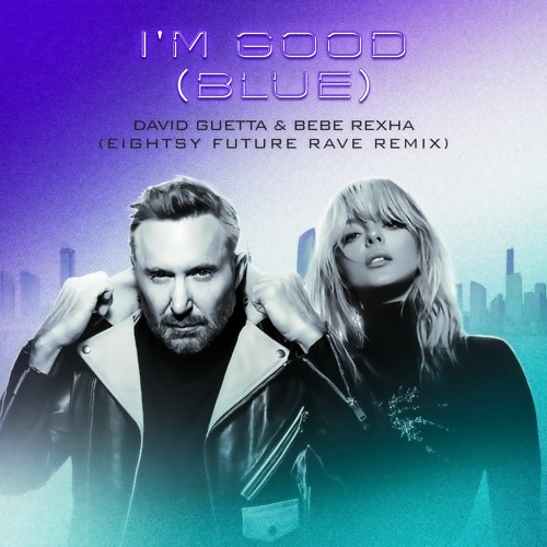 Stream David Guetta & Bebe Rexha - I'm Good (Blue) [Eightsy Future Rave  Remix] by Eightsy | Listen online for free on SoundCloud