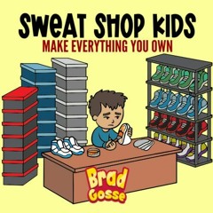 Get EBOOK EPUB KINDLE PDF Sweat Shop Kids: Make Everything You Own (Rejected Children's Books) by  B