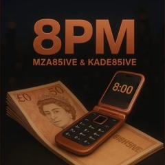 8PM Mza85ive x kade85ive