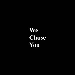 We Chose You