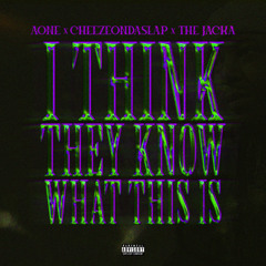 The Jacka, A-One & CheezeOnDaSlap - I Think They Know What This Is