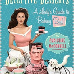 [READ] PDF 📜 Deceptive Desserts: A Lady's Guide to Baking Bad! by Christine McConnel