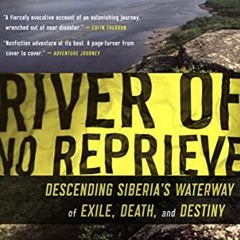 [VIEW] KINDLE PDF EBOOK EPUB River of No Reprieve: Descending Siberia's Waterway of E