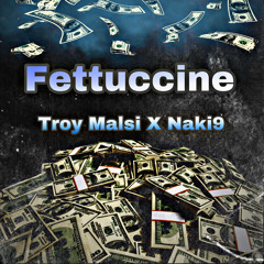 Troy Malsi x Naki9- Fettuccine.mp3