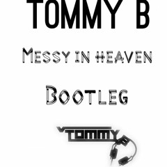 Tommy B - Messy In Heaven (Bootleg) FREE DOWNLOD