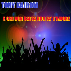 Tony Kairom - E Chi Non Salta Non Fà L'amore (Extended Mix)