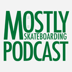 Edglrd and Saving EMB. March 16, 2025. Mostly Skateboarding Podcast.