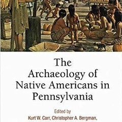 ❤READ❤ The Archaeology of Native Americans in Pennsylvania
