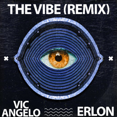 The Vibe (Remix) - Erlon, Vic Angelo