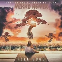 Gryffin & Illenium Ft. Daya - Feel Good (Mikko Remix)