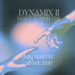 Dynamix II - Don't Touch That Dial (Javi Marvel Space Edit) [Free Download]