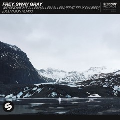 Frey, Sway Gray - Wir Sind Nicht Allein (Allein Allein) [feat. Felix Räuber] [DubVision Remix]