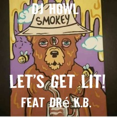 DJ Howl - Let's Get Lit! feat Dre K.B.