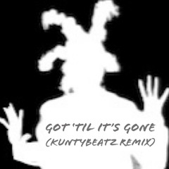 Got ’til It’s Gone (KuntyBeatz Remix)