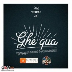 GHÉ QUA - Dick & PC & Tofu