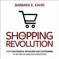 READ PDF 🖋️ The Shopping Revolution: How Successful Retailers Win Customers in an Er