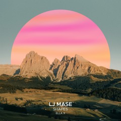 LJ MASE Ft. Ella X - Shapes