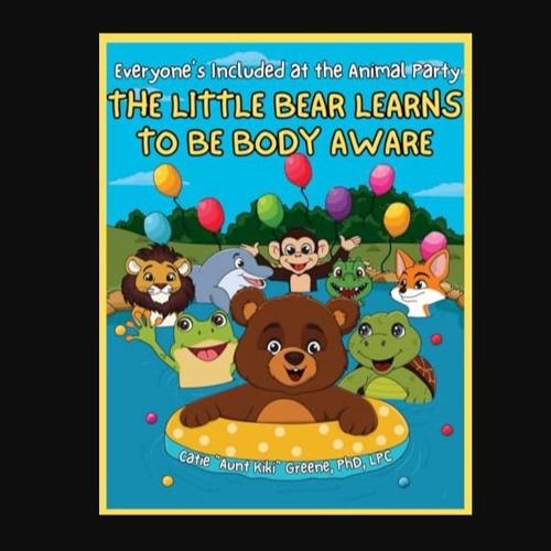 Read PDF ⚡ Everyone's Included at the Animal Party: The Little Bear Learns to be Body Aware     Pa