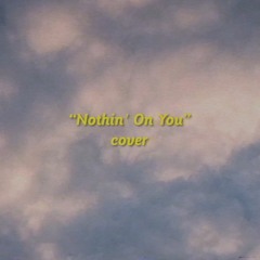Nothin' On You - (B.o.B ft. Bruno Mars Cover)