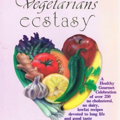 [PDF READ ONLINE] A Vegetarians Ecstasy: A Healthy Gourmet Celebration of Over 2