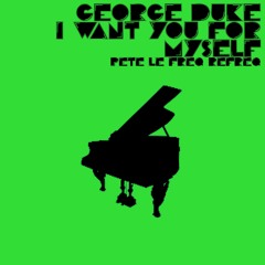 George Duke - I Want You For Myself (Pete Le Freq Refreq)