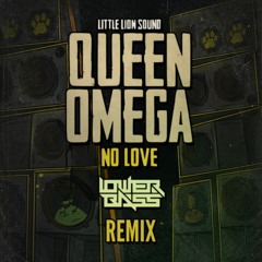 Queen Omega & Little Lion Sound - No Love (Lower Bass Remix)