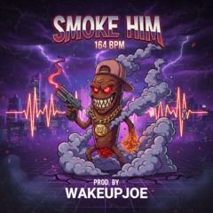 smoke him - 164 - prod wakeupjoe