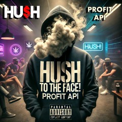 HUSH to the Face