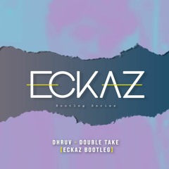 Dhruv - Double Take [Eckaz Bootleg]