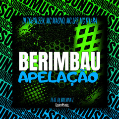 BERIMBAU APELAÇÃO (feat. DJ BRENINN 7 & SoundMusic Original)