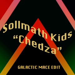 Sollmath Kids – Chedza (Galactic Mace edit)