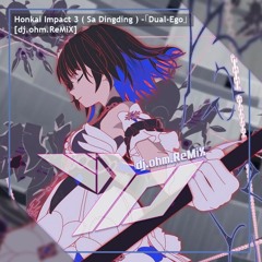 Honkai Impact 3 ( Sa Dingding ) -「Dual - Ego」 [dj.ohm.ReMiX]