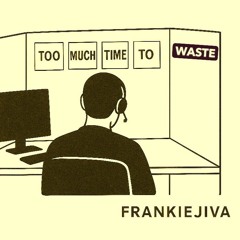 Too Much Time to Waste
