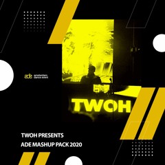 TWOH Presents. ADE Mashup Pack 2020 (Preview Mix)
