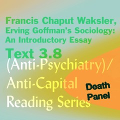 Text 3.8 - "Erving Goffman's Sociology" by Francis Chaput Waksler (19 June, 2022 @ 4pm ET)