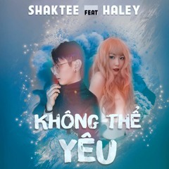 Không Thể Yêu - Haley ft ShakTee