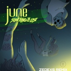 June - Something To Lose (Zedexs Remix)