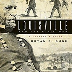 PDF/READ Louisville and the Civil War: A History & Guide