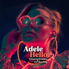 Adele-Hello (Glowing Embers VIP Bootleg)