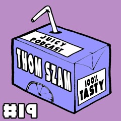Juicy Podcast#19: Thom Szam