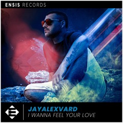 Jayalexvard - I Wanna Feel Your Love (OUT NOW)