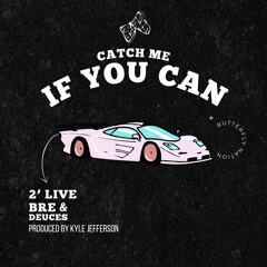 2’Live Bre ft Deuces - CATCH ME IF YOU CAN