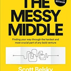 ☑️ Access EPUB KINDLE PDF EBOOK The Messy Middle: Finding Your Way Through the Hardest and Most