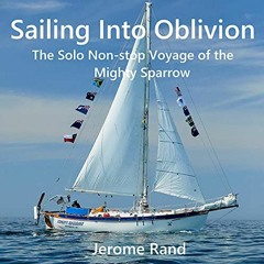 [READ] EPUB KINDLE PDF EBOOK Sailing into Oblivion: The Solo Non-stop Voyage of the M
