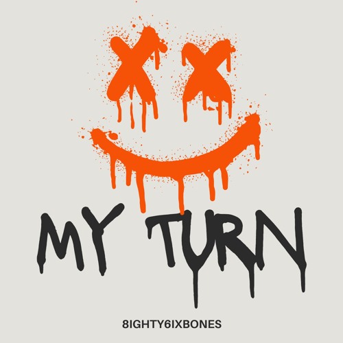 My Turn - 8ighty6ixBones
